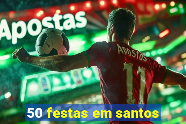 50 festas em santos
